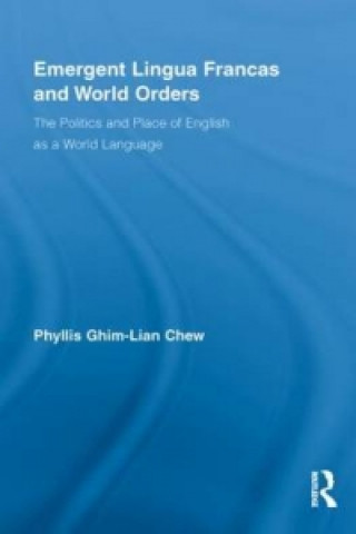 Kniha Emergent Lingua Francas and World Orders Phyllis Ghim Lian Chew