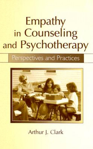 Książka Empathy in Counseling and Psychotherapy Arthur J. Clark