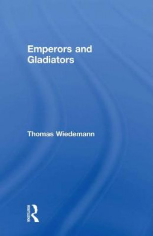 Kniha Emperors and Gladiators Thomas Wiedemann
