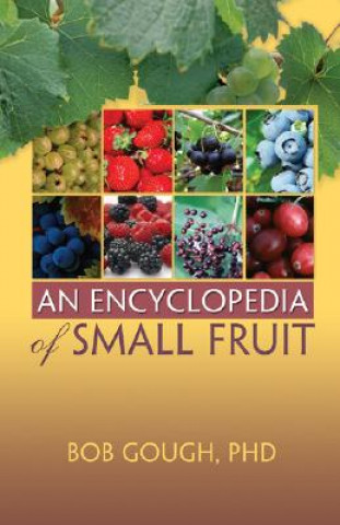 Książka Encyclopedia of Small Fruit Robert E. Gough