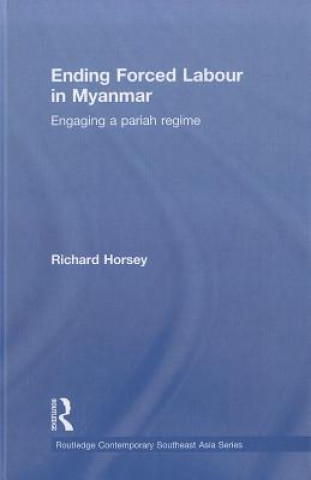 Kniha Ending Forced Labour in Myanmar Richard Horsey