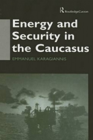 Könyv Energy and Security in the Caucasus Emmanuel Karagiannis
