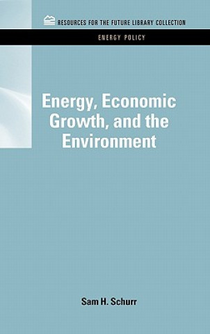 Kniha Energy, Economic Growth, and the Environment Sam H. Schurr