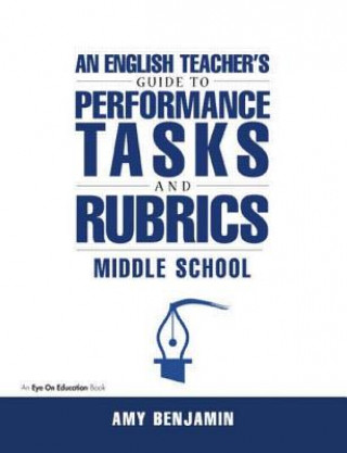 Könyv English Teacher's Guide to Performance Tasks and Rubrics Amy Benjamin