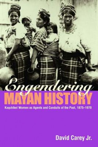 Könyv Engendering Mayan History Carey