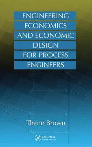 Carte Engineering Economics and Economic Design for Process Engineers Thane Brown