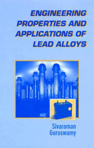 Carte Engineering Properties and Applications of Lead Alloys Sivaraman Guruswamy