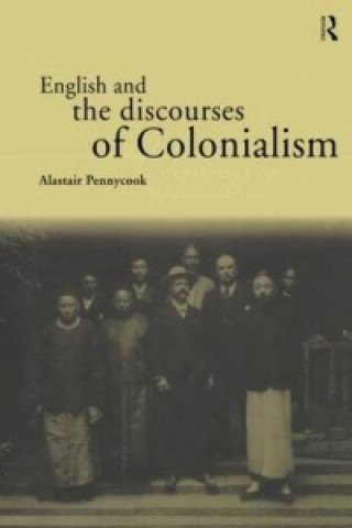 Livre English and the Discourses of Colonialism Alastair Pennycook