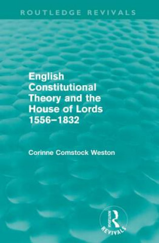 Könyv English Constitutional Theory and the House of Lords 1556-1832 (Routledge Revivals) Corinne Weston