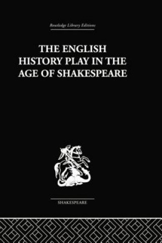 Carte English History Play in the age of Shakespeare Irving Ribner