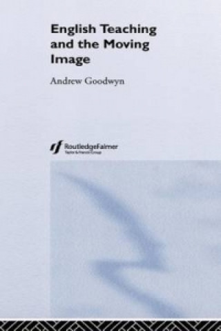 Kniha English Teaching and the Moving Image Andrew Goodwyn