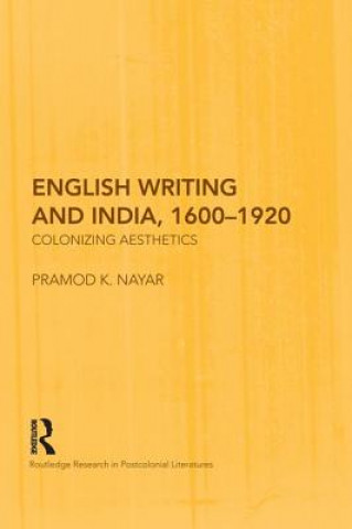 Carte English Writing and India, 1600-1920 Pramod K. Nayar