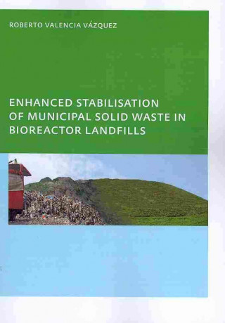 Könyv Enhanced stabilisation of municipal solid waste in bioreactor landfills Roberto Valencia Vazquez