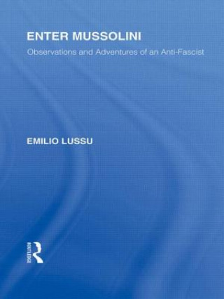 Könyv Enter Mussolini (RLE Responding to Fascism) Emilio Lussu