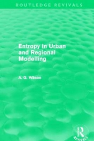 Könyv Entropy in Urban and Regional Modelling (Routledge Revivals) Alan Wilson