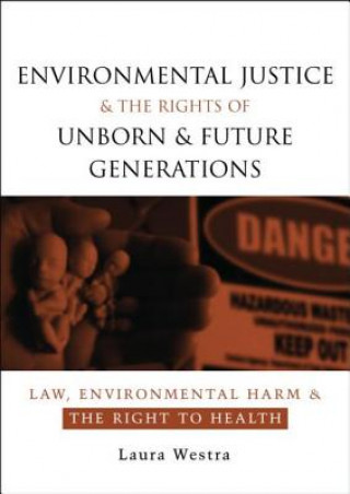 Könyv Environmental Justice and the Rights of Unborn and Future Generations Laura Westra