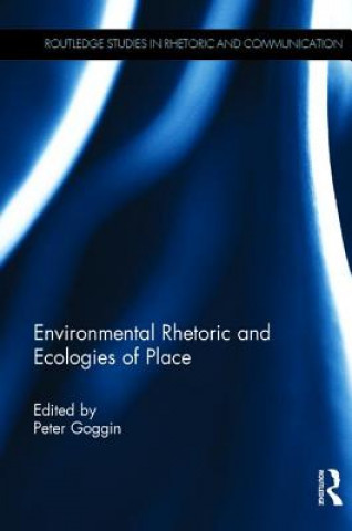 Kniha Environmental Rhetoric and Ecologies of Place 