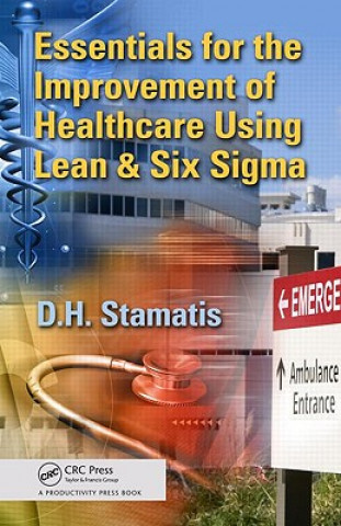 Kniha Essentials for the Improvement of Healthcare Using Lean & Six Sigma D. H. Stamatis