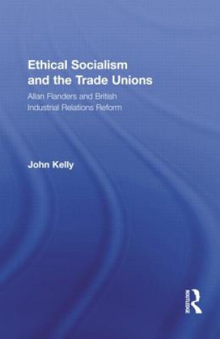 Knjiga Ethical Socialism and the Trade Unions John Kelly