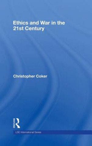 Carte Ethics and War in the 21st Century Christopher Coker