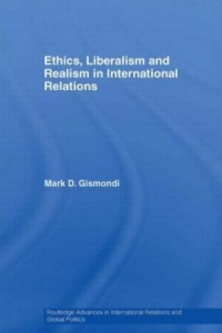 Книга Ethics, Liberalism and Realism in International Relations Mark D. Gismondi