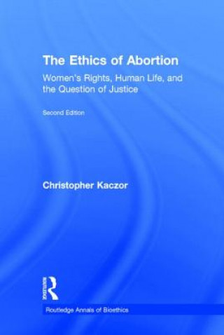 Kniha Ethics of Abortion Christopher Kaczor