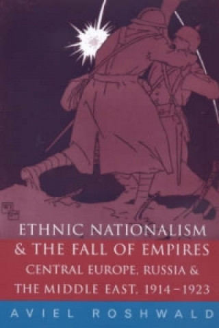 Kniha Ethnic Nationalism and the Fall of Empires Aviel Roshwald