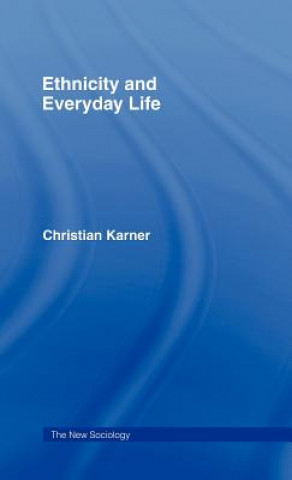 Kniha Ethnicity and Everyday Life Christian Karner