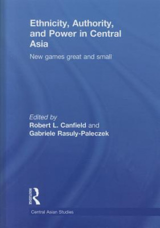 Kniha Ethnicity, Authority, and Power in Central Asia Robert L. Canfield