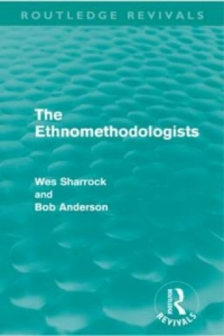 Könyv Ethnomethodologists (Routledge Revivals) Bob Anderson