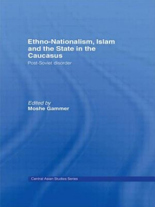 Carte Ethno-Nationalism, Islam and the State in the Caucasus Moshe Gammer
