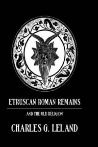 Könyv Etruscan Roman Remains Charles G. Leland