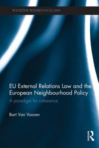 Kniha EU External Relations Law and the European Neighbourhood Policy Bart Van Vooren