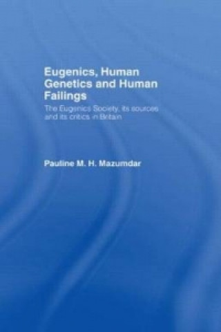 Kniha Eugenics, Human Genetics and Human Failings Pauline M.H. Mazumdar