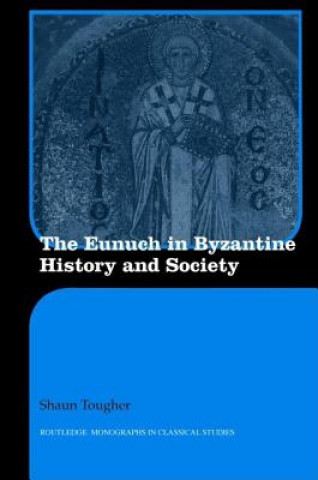 Książka Eunuch in Byzantine History and Society Shaun Tougher