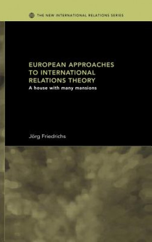 Kniha European Approaches to International Relations Theory Jorg Friedrichs