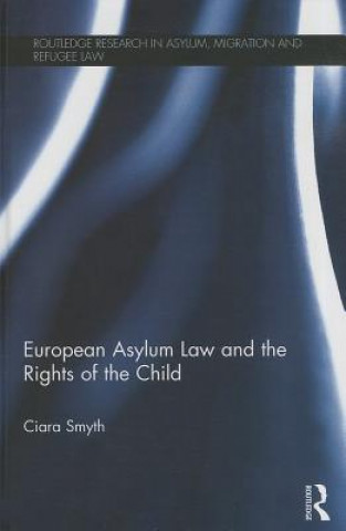 Kniha European Asylum Law and the Rights of the Child Ciara Smyth