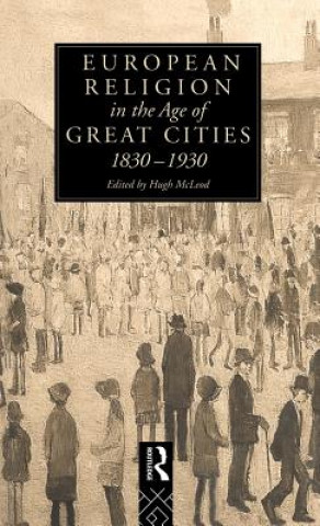 Книга European Religion in the Age of Great Cities Hugh McLeod