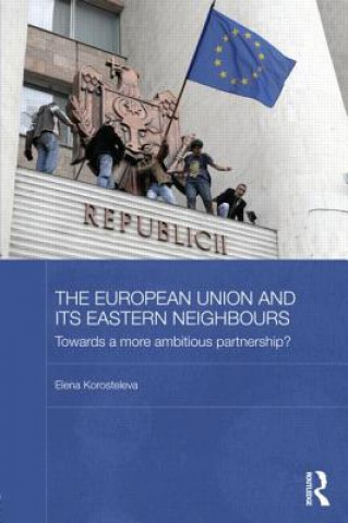 Книга European Union and its Eastern Neighbours Elena Korosteleva