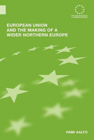 Kniha European Union and the Making of a Wider Northern Europe Pami Aalto