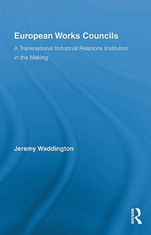 Carte European Works Councils and Industrial Relations Jeremy Waddington