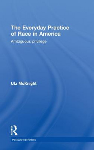 Könyv Everyday Practice of Race in America Utz McKnight