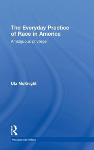 Knjiga Everyday Practice of Race in America Utz McKnight