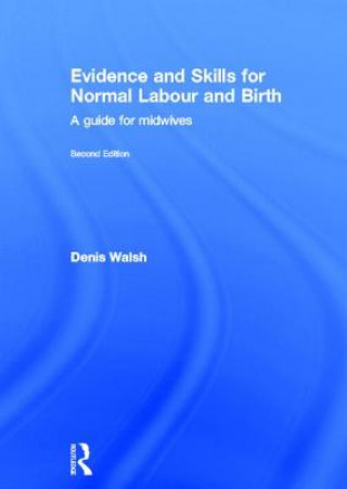 Carte Evidence and Skills for Normal Labour and Birth Denis Walsh