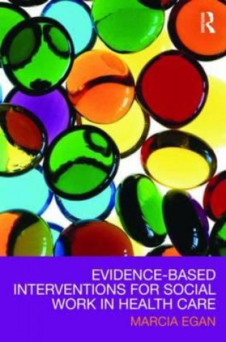 Könyv Evidence-based Interventions for Social Work in Health Care Marcia Egan