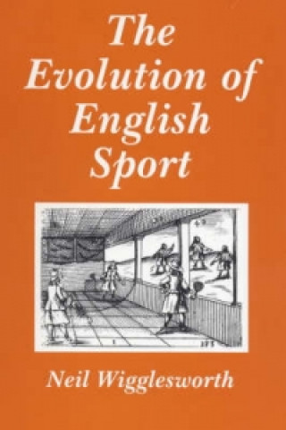 Könyv Evolution of English Sport Neil Wigglesworth