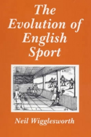 Kniha Evolution of English Sport Neil Wigglesworth