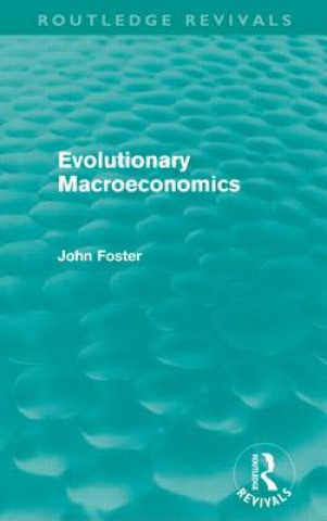 Knjiga Evolutionary Macroeconomics (Routledge Revivals) John Foster
