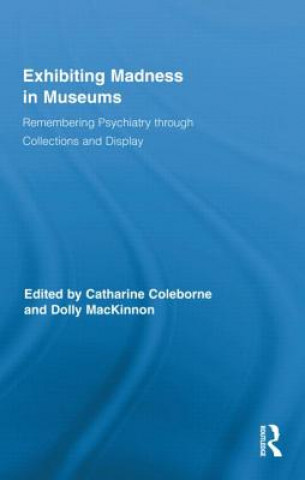 Carte Exhibiting Madness in Museums Catharine Coleborne