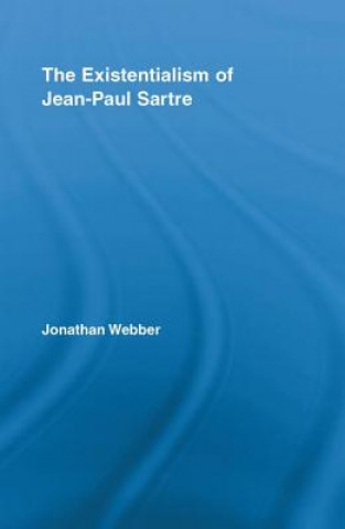 Kniha Existentialism of Jean-Paul Sartre Jonathan Webber